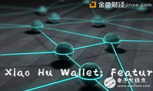 Comprehensive Guide to Xiao Hu Wallet: Features, Benefits, and Usage